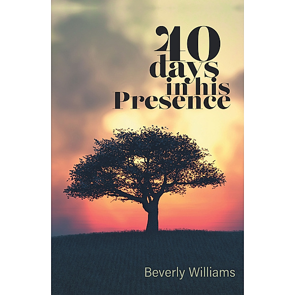 40 Days in His Presence, Beverly Williams
