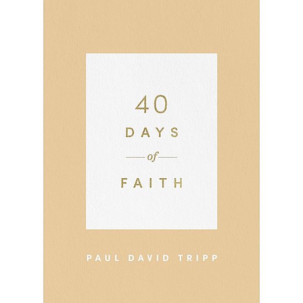 40 Days of Faith / 40 Days Devotionals, Paul David Tripp