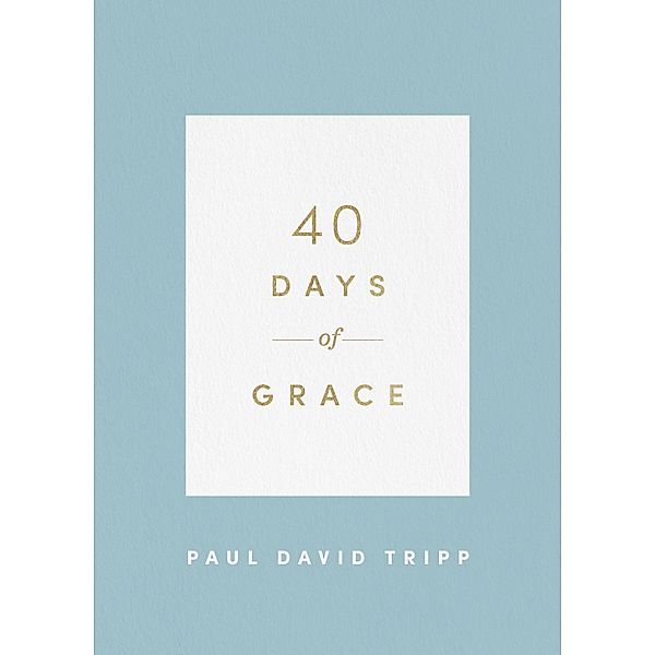 40 Days of Grace / 40 Days Devotionals, Paul David Tripp