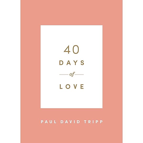 40 Days of Love / 40 Days Devotionals, Paul David Tripp