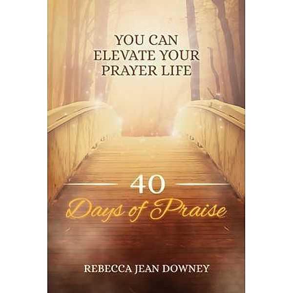 40 Days of Praise / 1 Bd.1, Rebecca Jean Downey