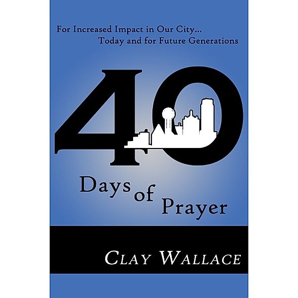 40 Days of Prayer, Clay Wallace