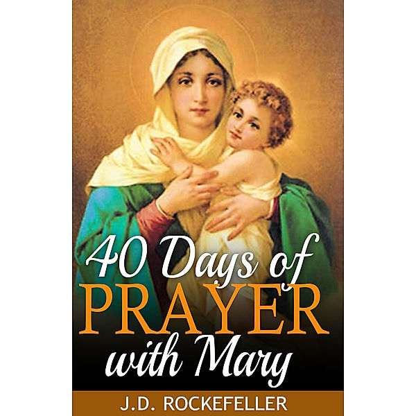 40 Days of Prayer with Mary, J.D. Rockefeller