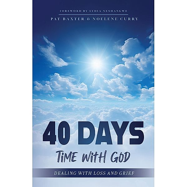 40 Days - Time with God (Dealing with Loss and Grief), Noelene Curry, Pat Baxter