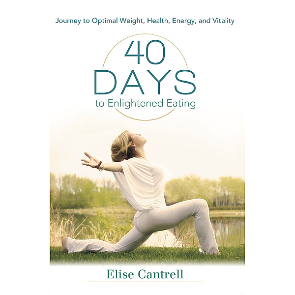 40 Days to Enlightened Eating, Elise Cantrell