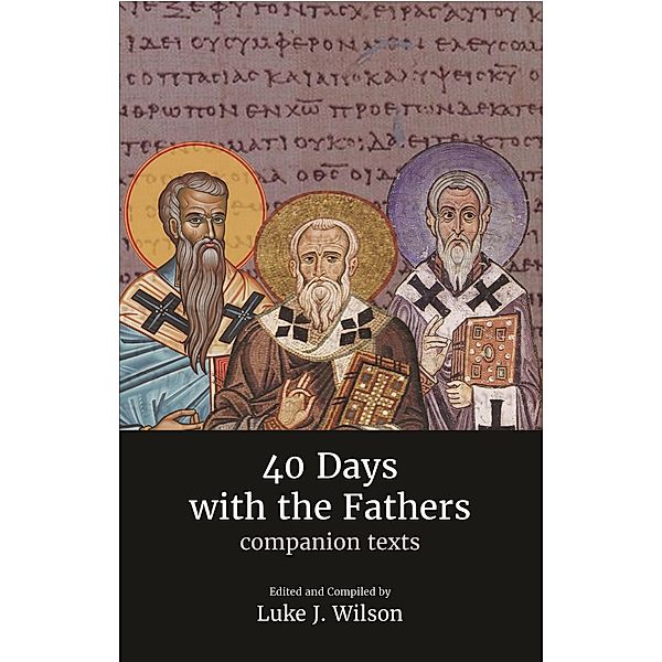 40 Days with the Fathers: Companion Texts / 40 Days with the Fathers, Luke J. Wilson