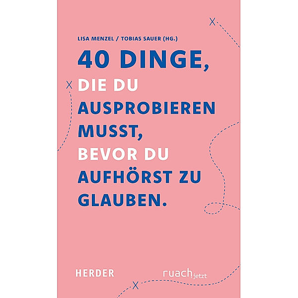 40 Dinge, die du ausprobieren musst, bevor Du aufhörst zu glauben