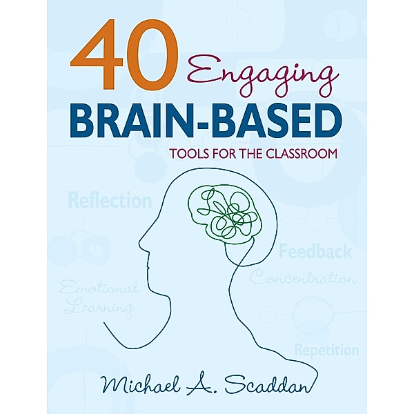 40 Engaging Brain-Based Tools for the Classroom, Michael A. Scaddan
