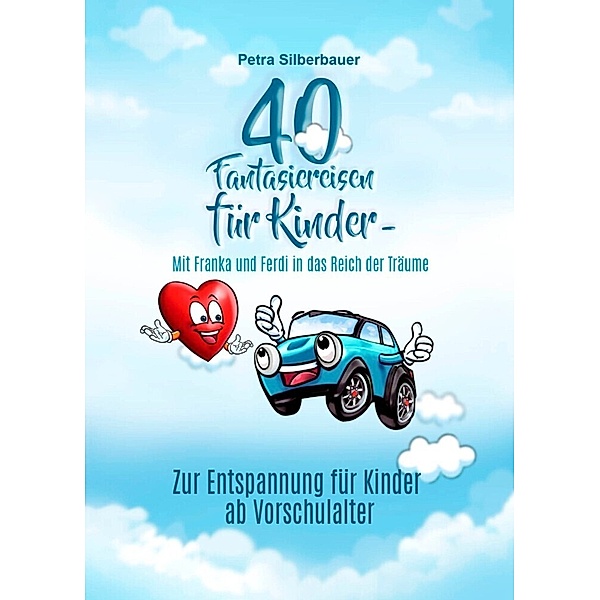 40 Fantasiereisen für Kinder - Mit Franka und Ferdi in das Reich der Träume, Petra Silberbauer