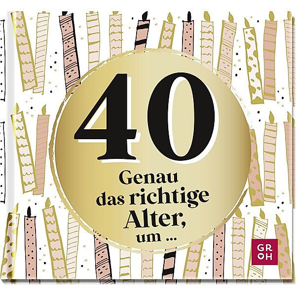 40 - Genau das richtige Alter, um ..., Groh Verlag
