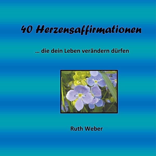 40 Herzensaffirmationen, Ruth Weber