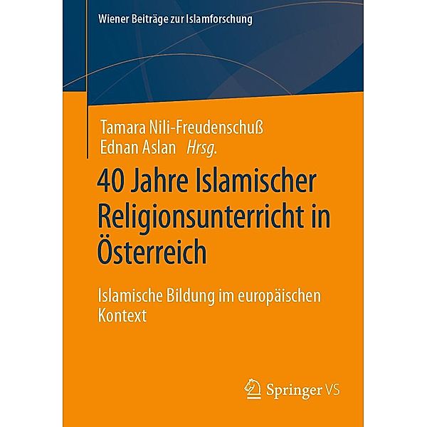 40 Jahre Islamischer Religionsunterricht in Österreich / Wiener Beiträge zur Islamforschung