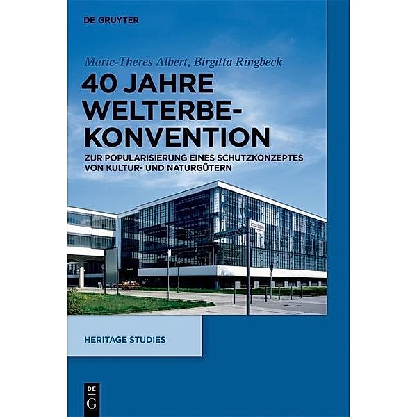 40 Jahre Welterbekonvention / Heritage Studies Bd.2, Marie-Theres Albert, Birgitta Ringbeck