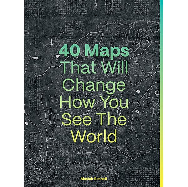 40 Maps That Will Change How You See the World, Alastair Bonnett