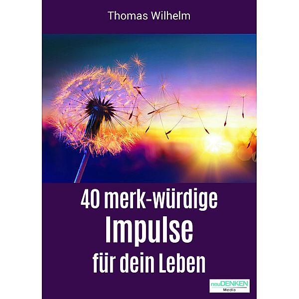 40 merk-würdige Impulse für dein Leben, Thomas Wilhelm