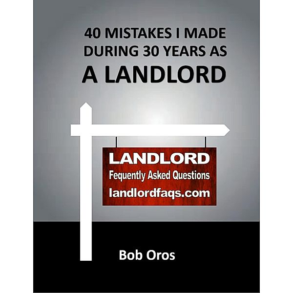 40 Mistakes I Made During 30 Years As a Landlord, Bob Oros