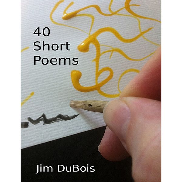 40 Short Poems, Jim DuBois