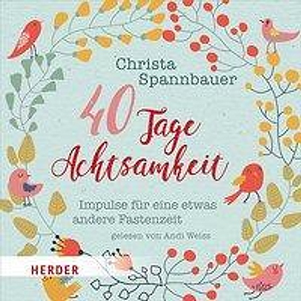 40 Tage Achtsamkeit, 2 Audio-CDs, Christa Spannbauer