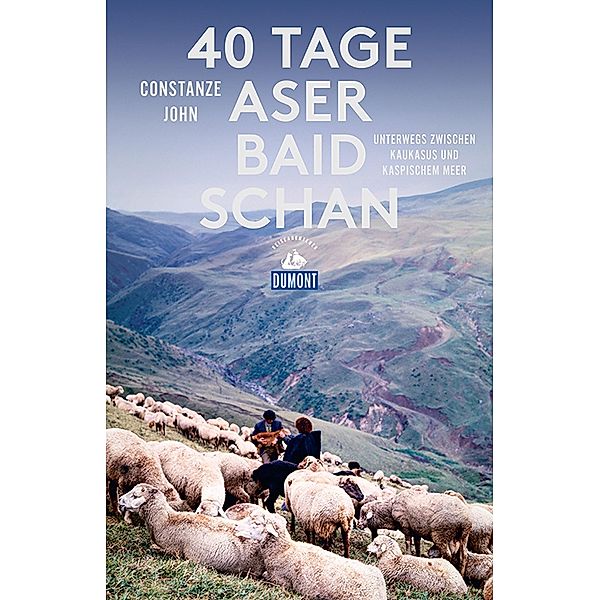 40 Tage Aserbaidschan / DuMont Reiseabenteuer E-Book, Constanze John