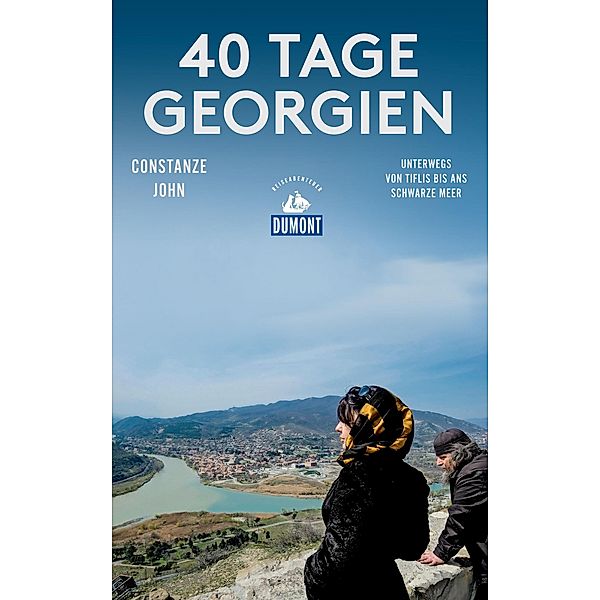 40 Tage Georgien / DuMont Reiseabenteuer E-Book, Constanze John