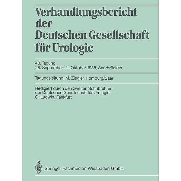 40. Tagung, 28. September-1. Oktober 1988, Saarbrücken / Verhandlungsbericht der Deutschen Gesellschaft für Urologie Bd.40