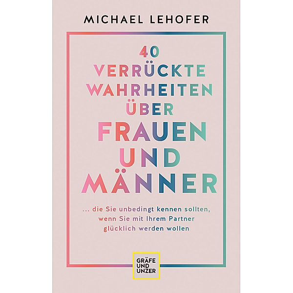 40 verrückte Wahrheiten über Frauen und Männer, Michael Lehofer