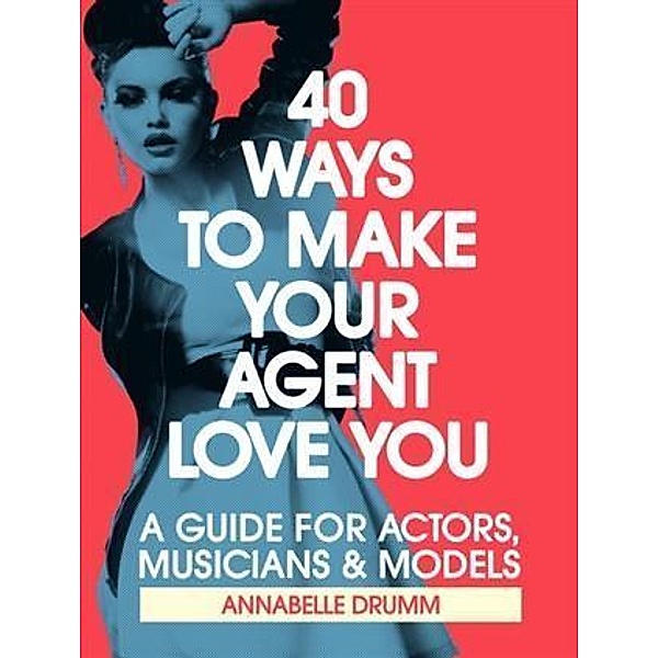 40 Ways To Make Your Agent Love You, Annabelle Drumm