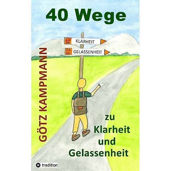 40 Wege zu Klarheit und Gelassenheit, Götz Kampmann