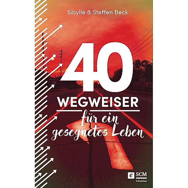 40 Wegweiser für ein gesegnetes Leben, Sibylle Beck, Steffen Beck