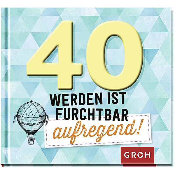 40 werden ist furchtbar aufregend!, Groh Verlag