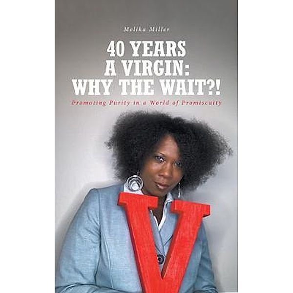 40 Years A Virgin:  Why the Wait?!, Melika Miller