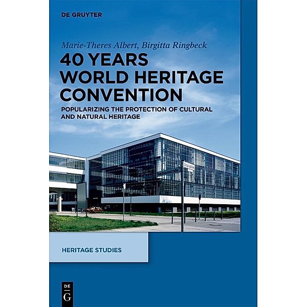40 Years World Heritage Convention / Heritage Studies Bd.3, Marie-Theres Albert, Birgitta Ringbeck