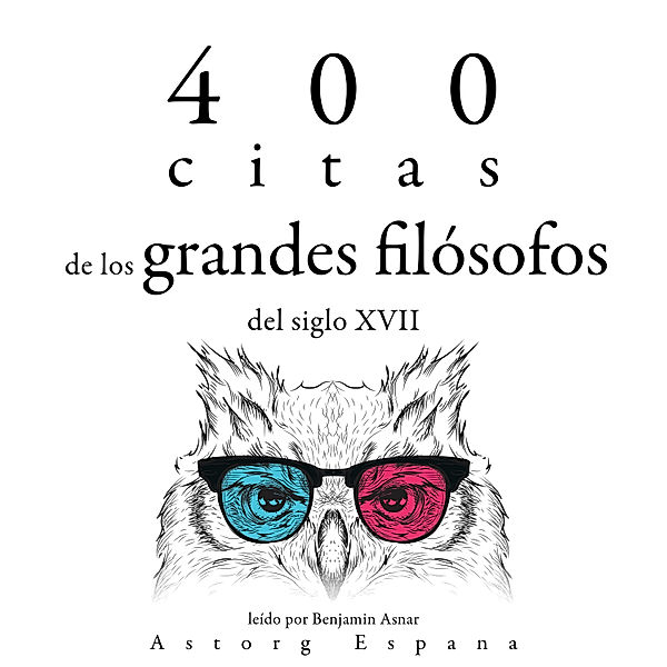 400 citas de los grandes filósofos del siglo XVII, Voltaire, Blaise Pascal, Baruch Spinoza, Charles Louis de Montesquieu