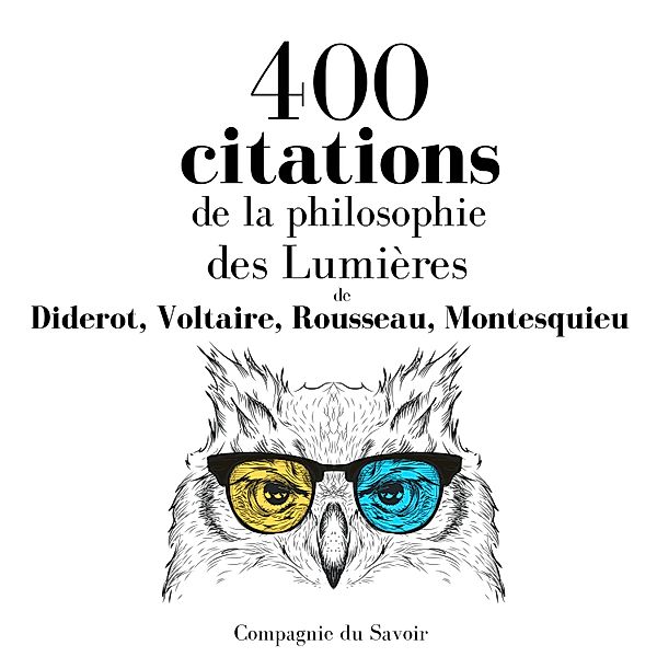 400 citations de la philosophie des Lumières, Voltaire, Rousseau, Diderot, Montesquieu