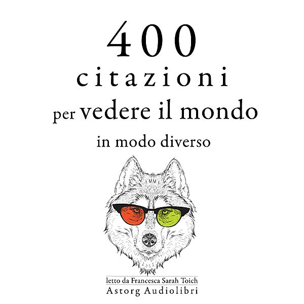 400 citazioni per vedere il mondo in modo diverso, Dalai Lama, Bruce Lee, Leonardo Da Vinci, Mother Teresa of Calcutta