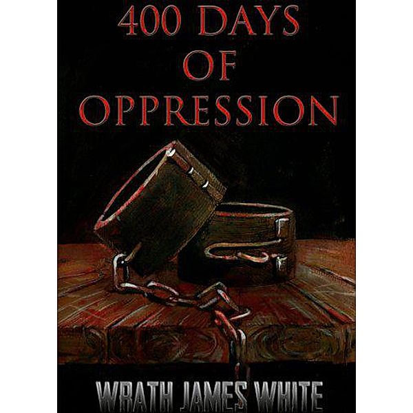 400 Days of Oppression, Wrath James White