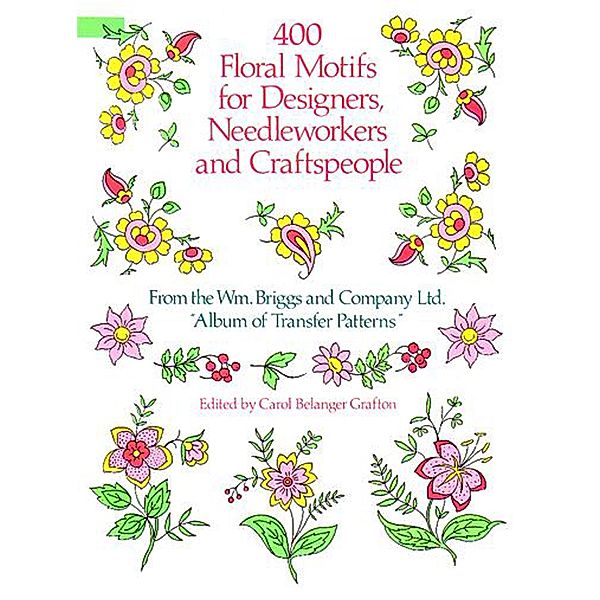 400 Floral Motifs for Designers, Needleworkers and Craftspeople / Dover Pictorial Archive, Briggs & Co.