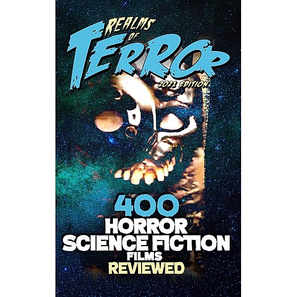 400 Horror Science Fiction Films Reviewed (2021) / Realms of Terror 2021, Steve Hutchison