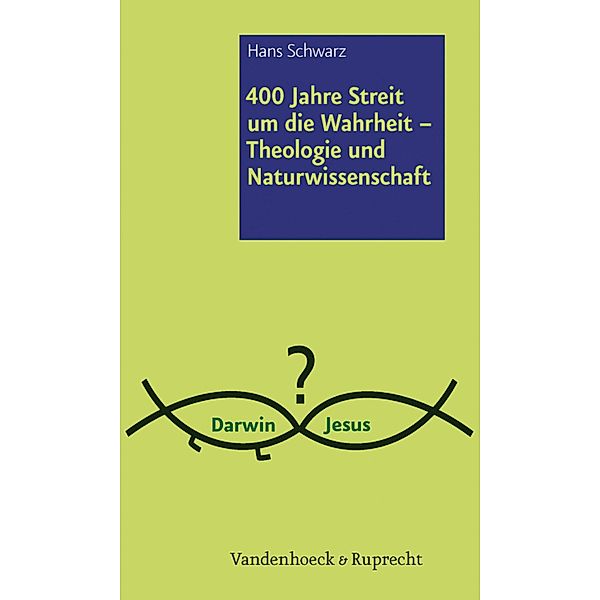 400 Jahre Streit um die Wahrheit - Theologie und Naturwissenschaft, Hans Schwarz