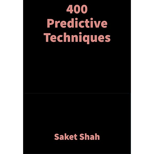 400 Predictive Techniques, Saket Shah
