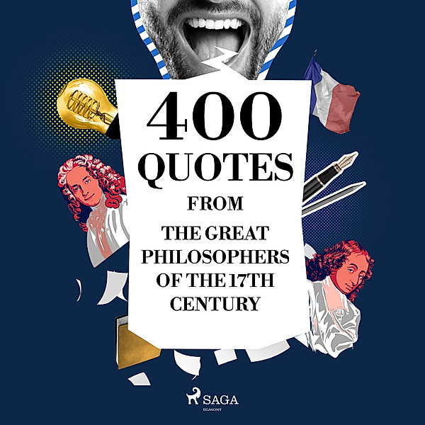 400 Quotations from the Great Philosophers of the 17th Century, Voltaire, Blaise Pascal, Montesquieu, Baruch Spinoza
