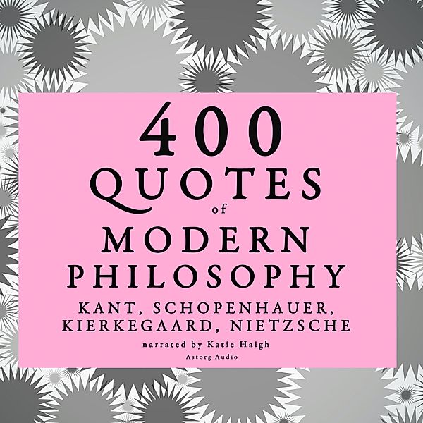 400 quotes of Modern Philosophy: Nietzsche, Kant, Kierkegaard & Schopenhauer, Schopenhauer, Kant, NIETZSCHE, Kierkegaard