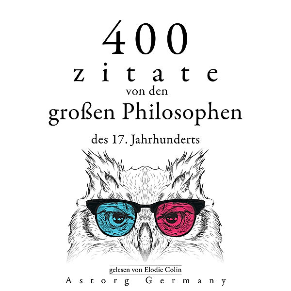 400 Zitate von den grossen Philosophen des 17. Jahrhunderts, Voltaire, Blaise Pascal, Baruch Spinoza, Charles Louis de Montesquieu