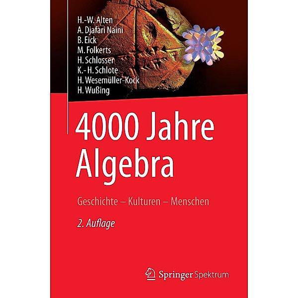 4000 Jahre Algebra / Vom Zählstein zum Computer, H. -W. Alten, A. Djafari Naini, B. Eick, M. Folkerts, H. Schlosser, K. -H. Schlote, H. Wesemüller-Kock, H. Wußing