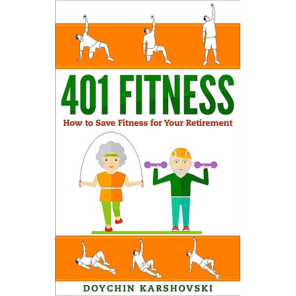 401 Fitness - How to Save Fitness for Your Retirement, Doychin Karshovski