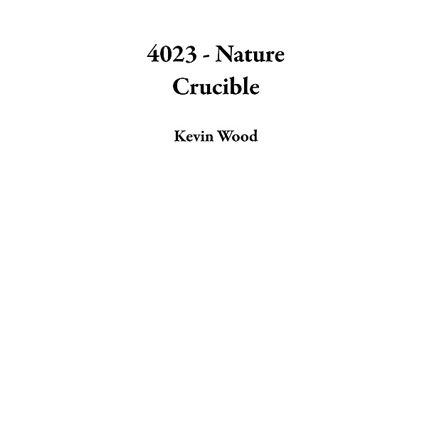 4023 - Nature Crucible, Kevin Wood