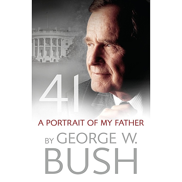 41: A Portrait of My Father, George W. Bush