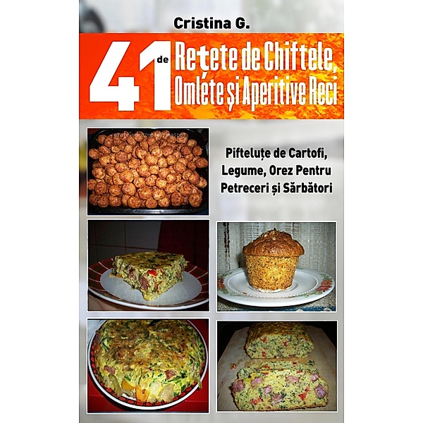 41 de Retete de Chiftele, Omlete si Aperitive Reci (Retete Culinare, #5) / Retete Culinare, Cristina G.