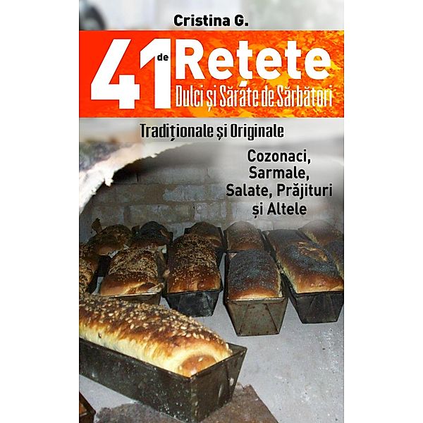 41 de Retete Dulci si Sarate de Sarbatori (Retete Culinare, #2) / Retete Culinare, Cristina G.