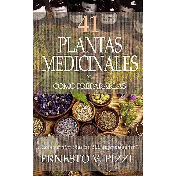 41 Plantas Medicinales y Como Prepararlas, Ernesto V Pizzi